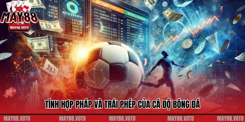 Tính hợp pháp và trái phép của cá độ bóng đá
