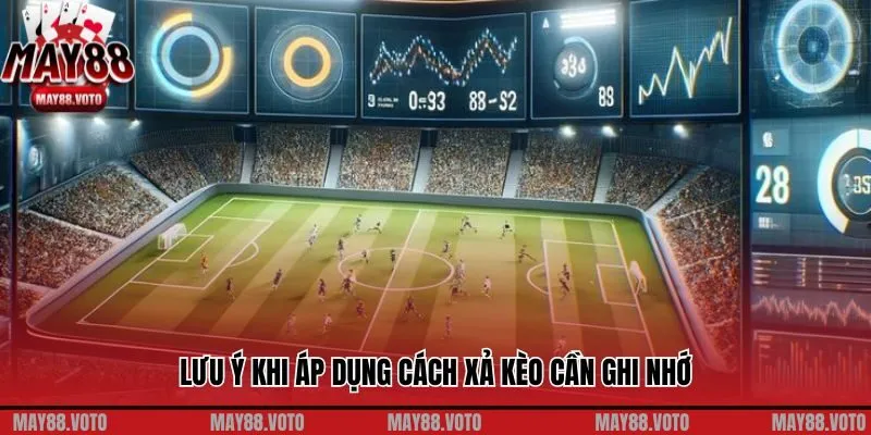 Lưu ý khi áp dụng cách xả kèo cần ghi nhớ