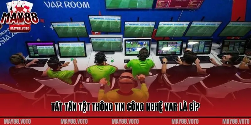 Tất tần tật thông tin công nghệ VAR là gì?