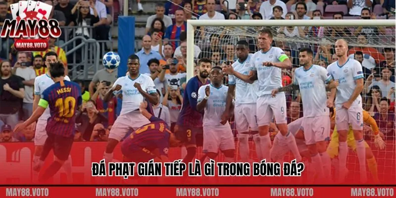 Đá phạt gián tiếp là gì trong bóng đá?