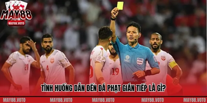 Tình huống dẫn đến đá phạt gián tiếp là gì?