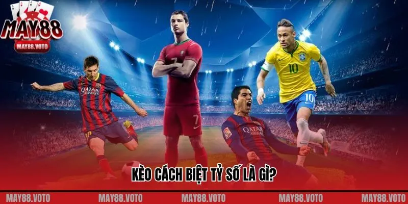 Khám Phá Mẹo Đặt Cược Hiệu Quả Kèo Cách Biệt Tỷ Số Là Gì?