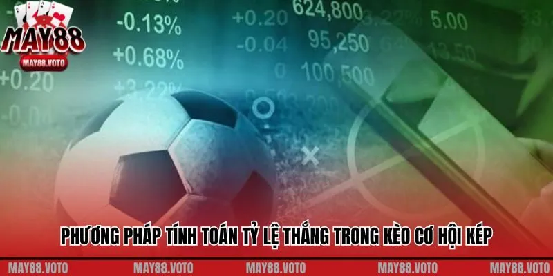 Phương pháp tính toán tỷ lệ thắng trong kèo cơ hội kép