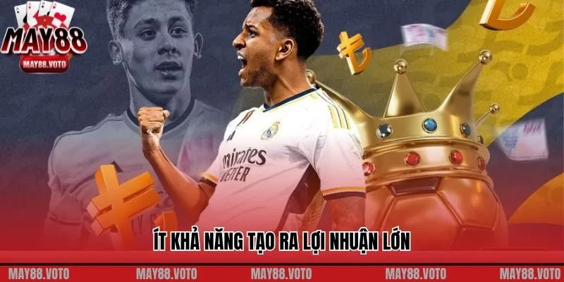 Ít khả năng tạo ra lợi nhuận lớn
