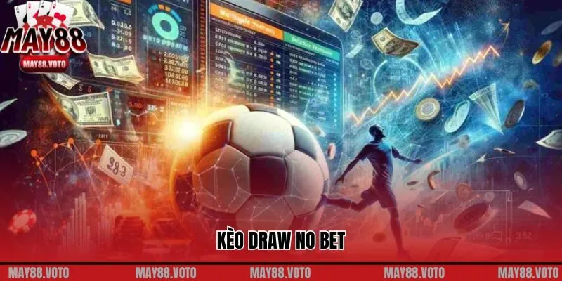 Kèo Draw No Bet: Giải Pháp An Toàn Cho Người Chơi Cá Cược