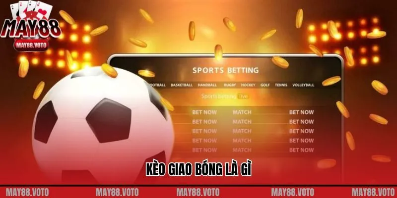 May88 Chia Sẻ Cách Chiến Thắng Kèo Giao Bóng Là Gì?