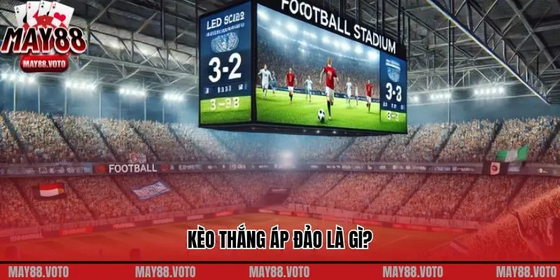 Kèo thắng áp đảo là gì?