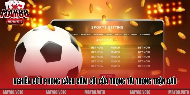 Nghiên cứu phong cách cầm còi của trọng tài trong trận đấu