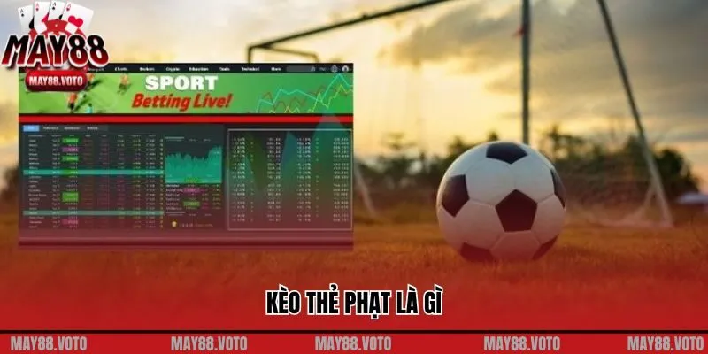 Kèo Thẻ Phạt Là Gì? Mẹo Cược Thẻ Phạt Hiệu Quả Tại May88