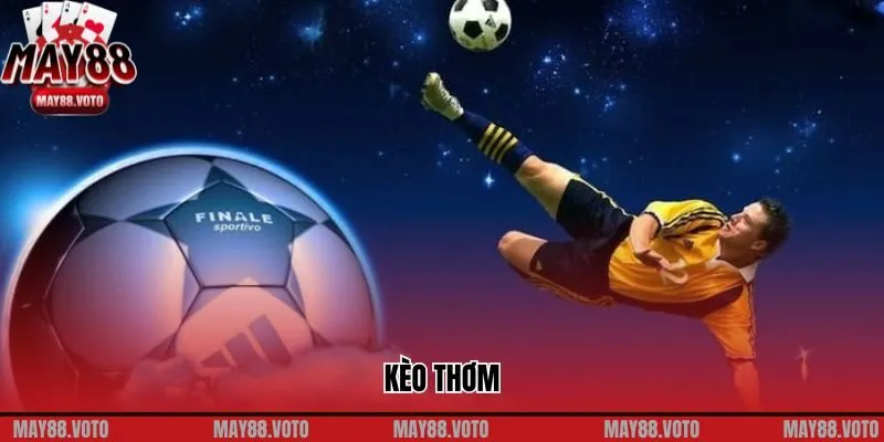 Săn Lùng Cơ Hội Vàng Trong Cá Cược Bóng Đá Với Kèo Thơm