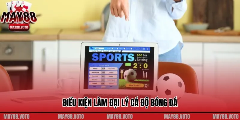 Quy định chung khi làm đại lý cá độ bóng đá May88