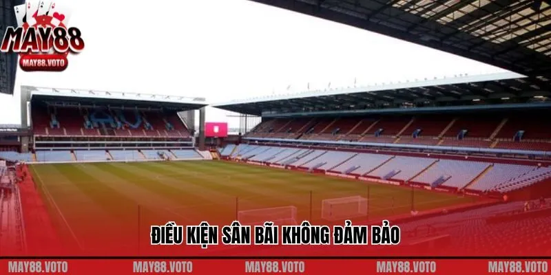 Điều kiện sân bãi không đảm bảo