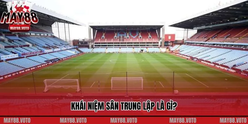 Khái niệm sân trung lập là gì?