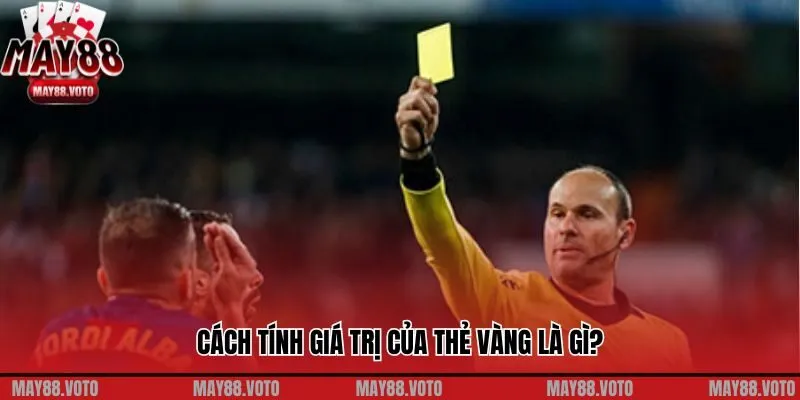 Cách tính giá trị của thẻ vàng là gì?