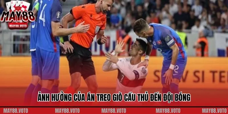 Ảnh hưởng của án treo giò cầu thủ đến đội bóng