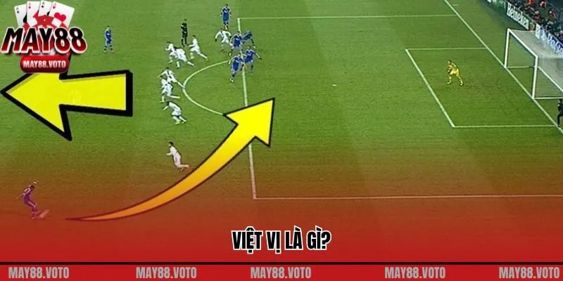 Việt Vị Là Gì? Bí Mật Làm Nên Chiều Sâu Chiến Thuật Bóng Đá